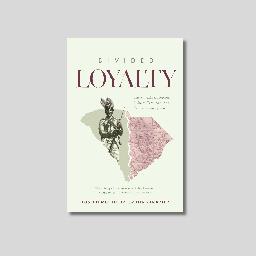 PREORDER - Divided Loyalty: Uneven Paths to Freedom in South Carolina during the Revolutionary War